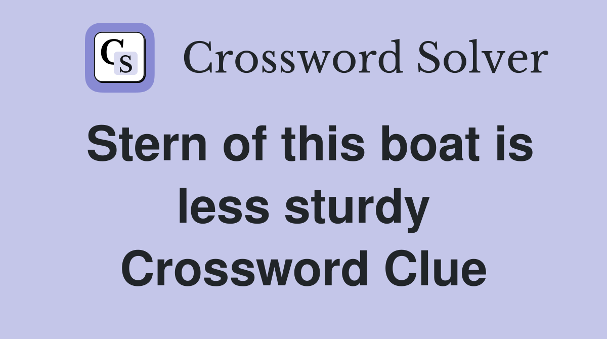 Stern of this boat is less sturdy Crossword Clue