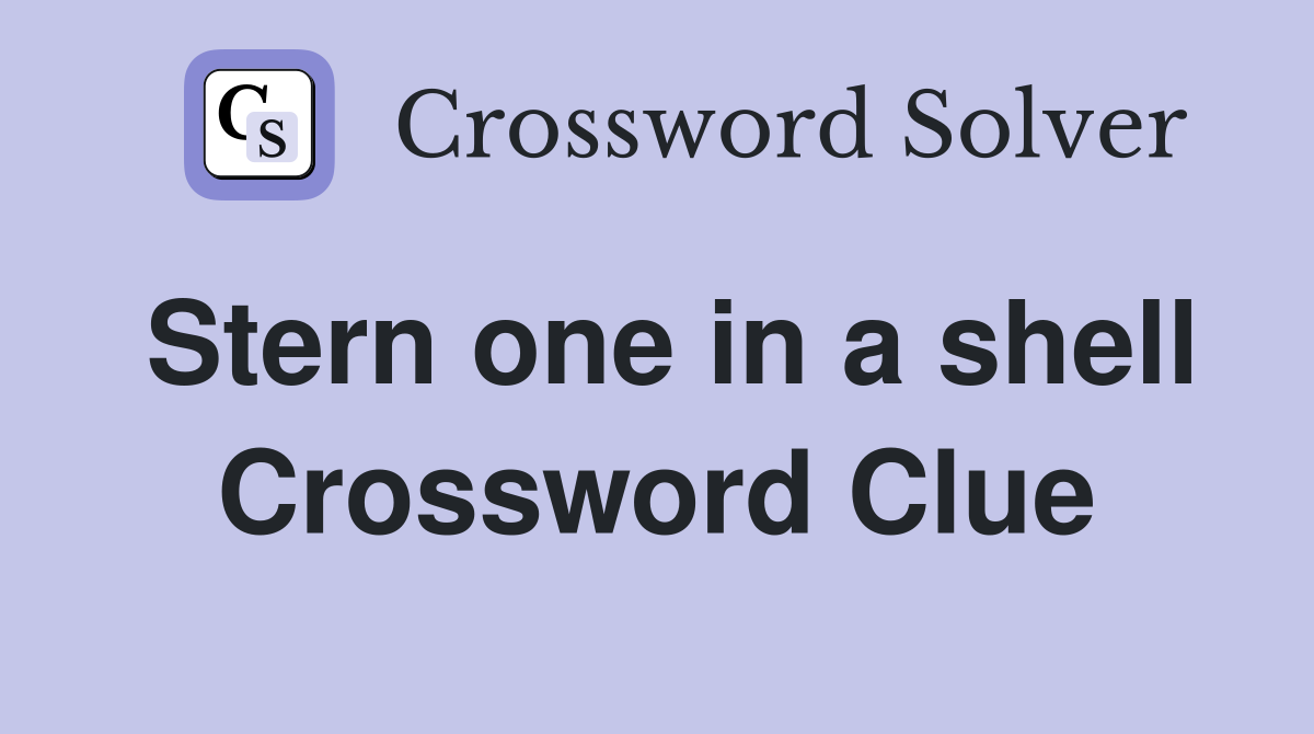 Stern one in a shell Crossword Clue