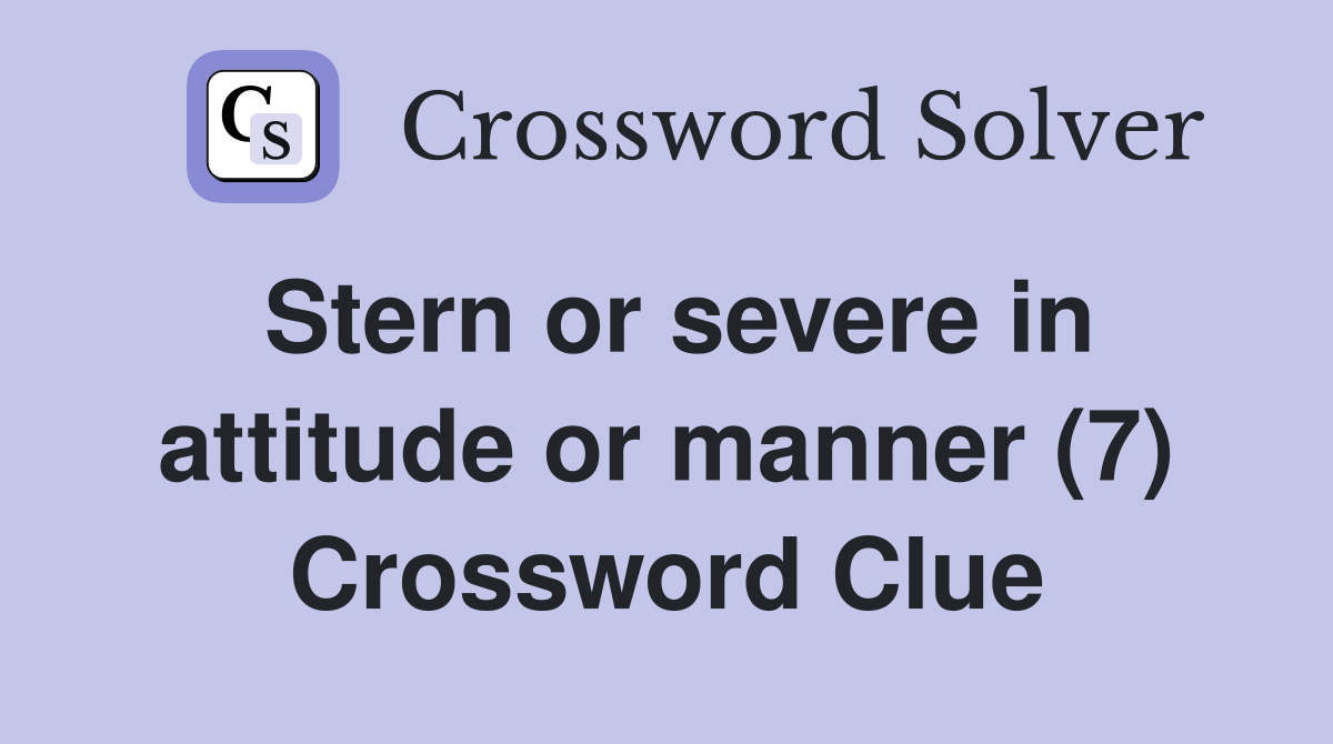 Stern or severe in attitude or manner (7) Crossword Clue