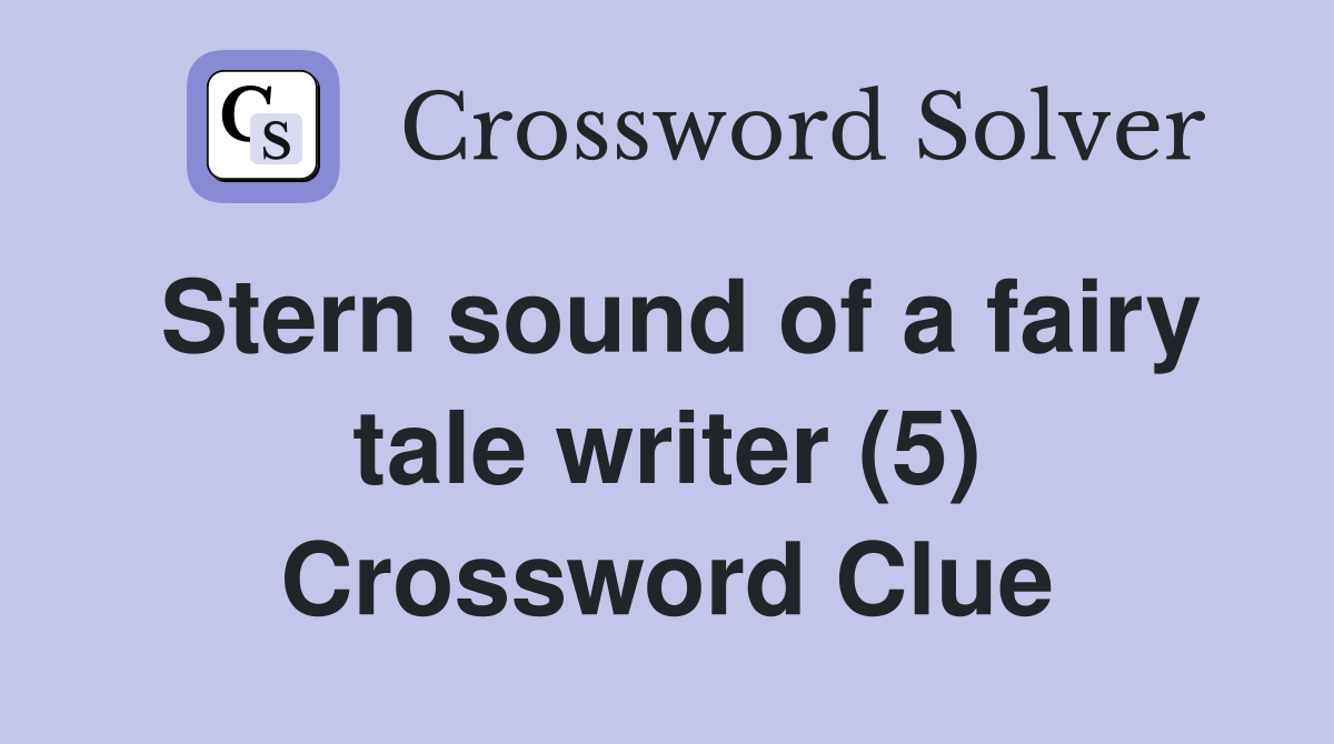 Stern sound of a fairy tale writer (5) Crossword Clue