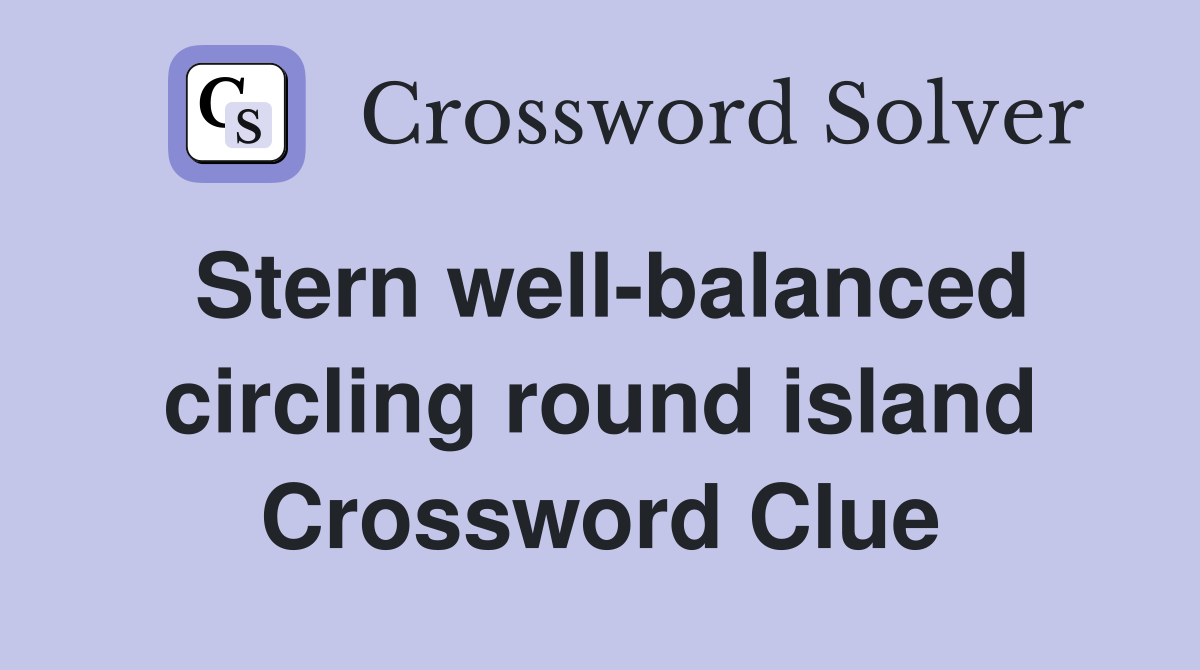 Stern well-balanced circling round island Crossword Clue