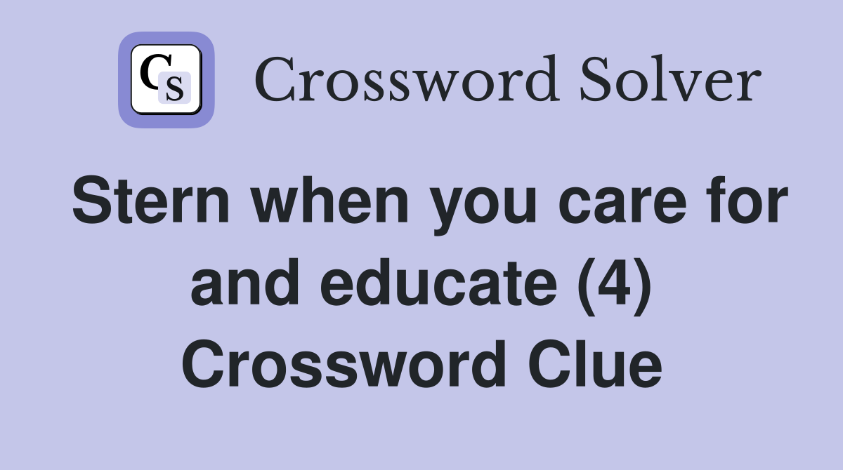 Stern when you care for and educate (4) Crossword Clue