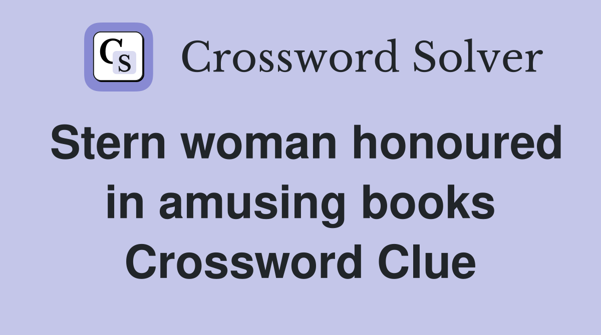 Stern woman honoured in amusing books Crossword Clue