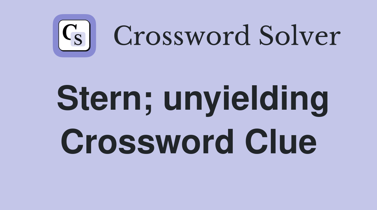 Stern; unyielding Crossword Clue