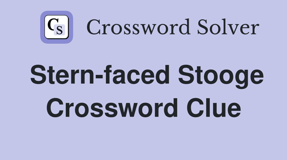 Stern-faced Stooge Crossword Clue