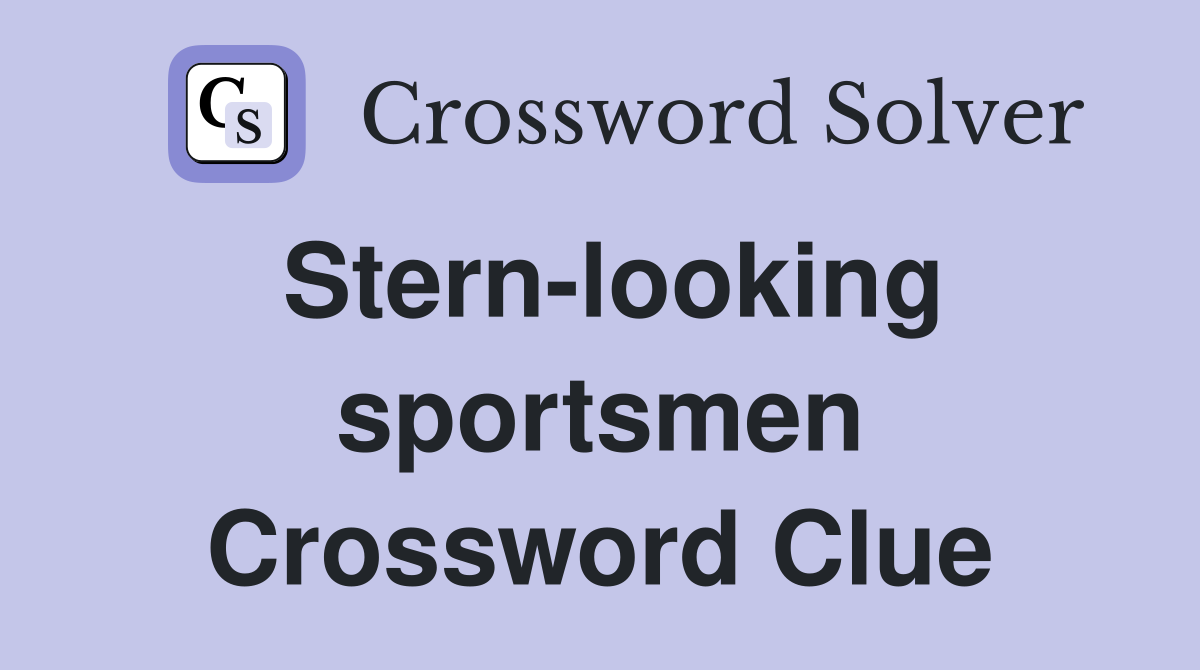 Stern-looking sportsmen Crossword Clue