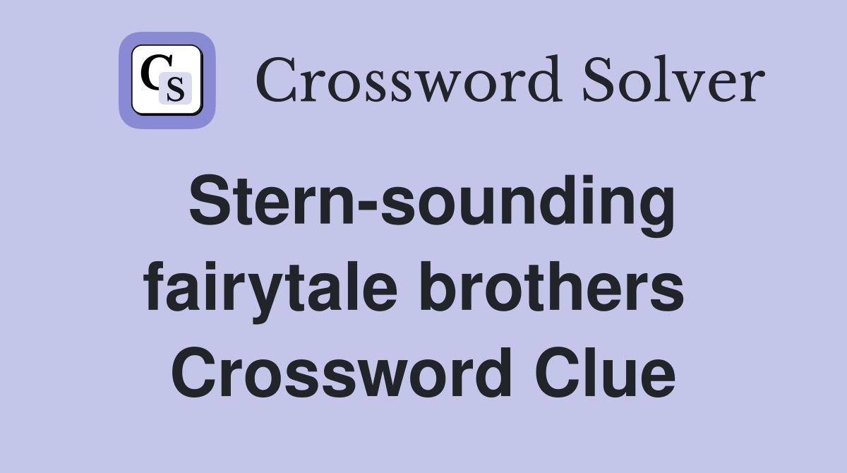 Stern-sounding fairytale brothers  Crossword Clue