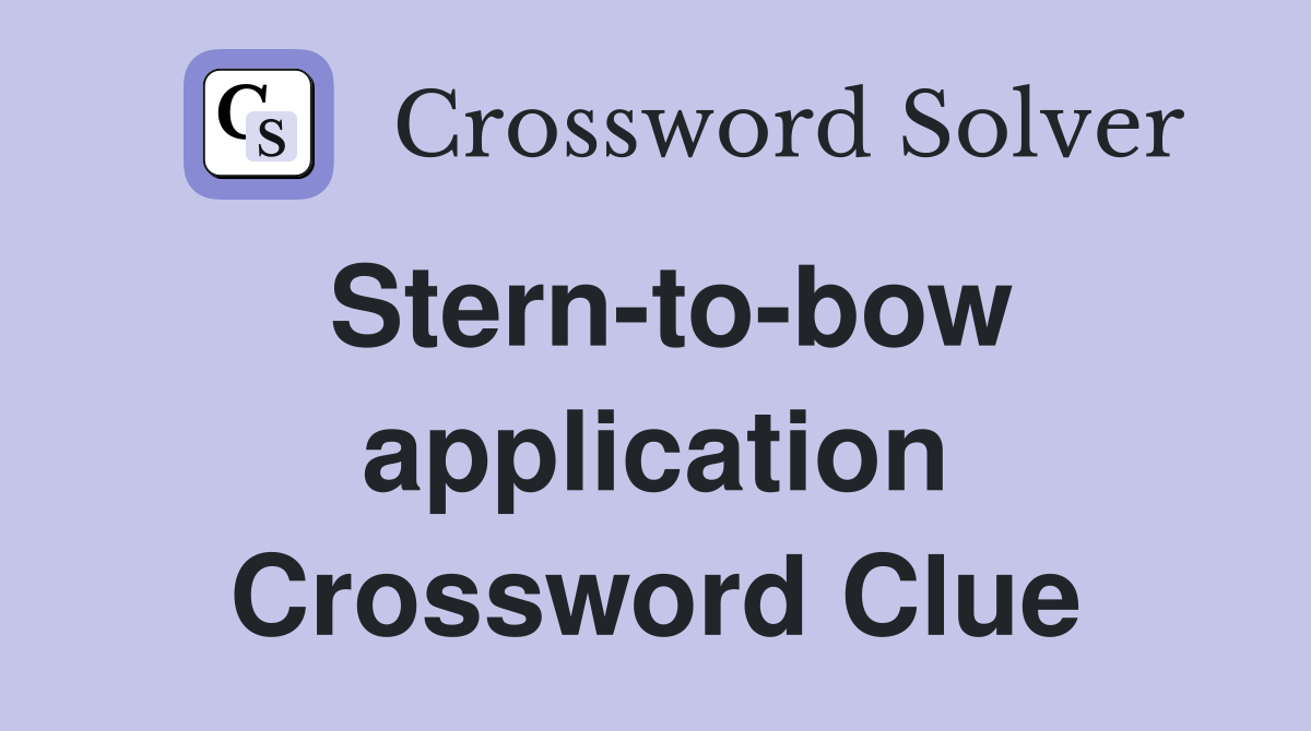 Stern-to-bow application Crossword Clue