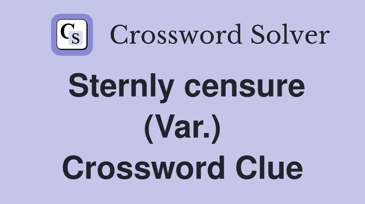 Sternly censure (Var.) Crossword Clue