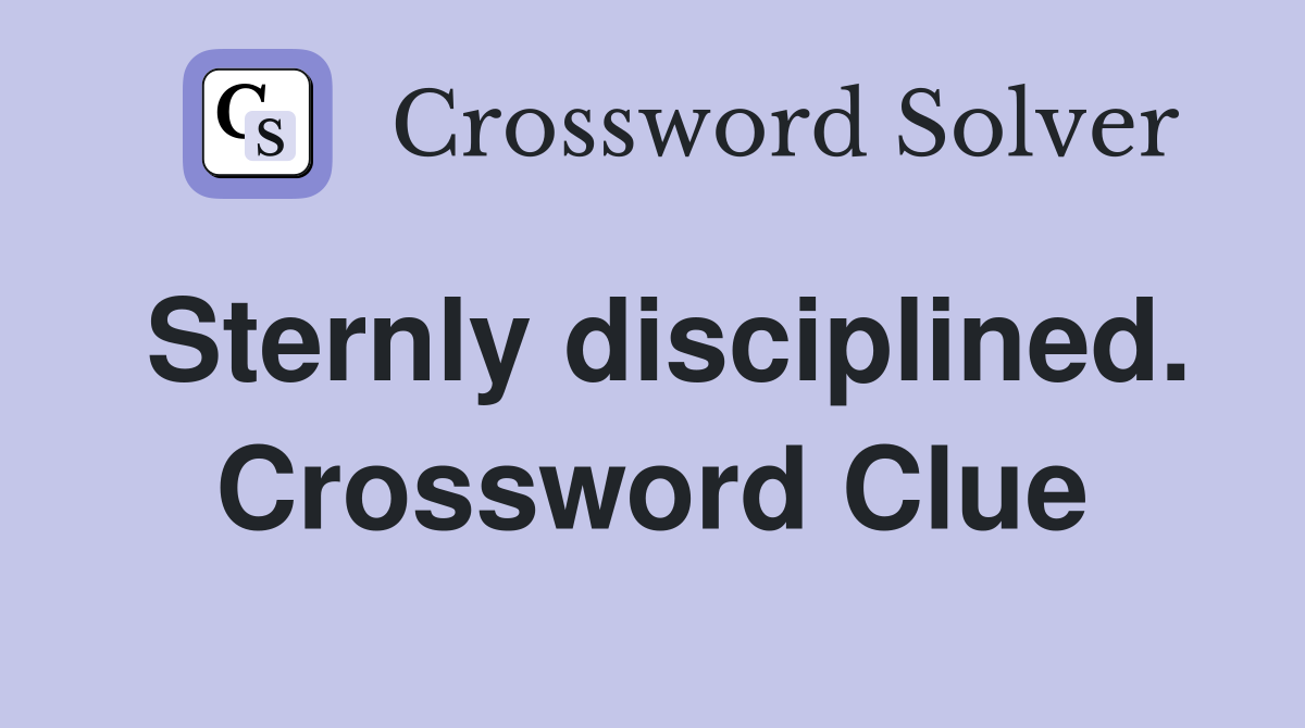 Sternly disciplined. Crossword Clue