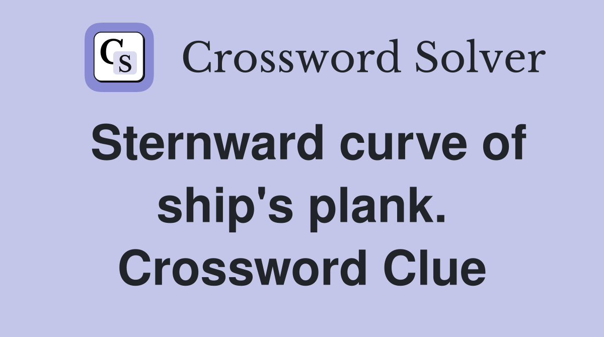 Sternward curve of ship's plank. Crossword Clue