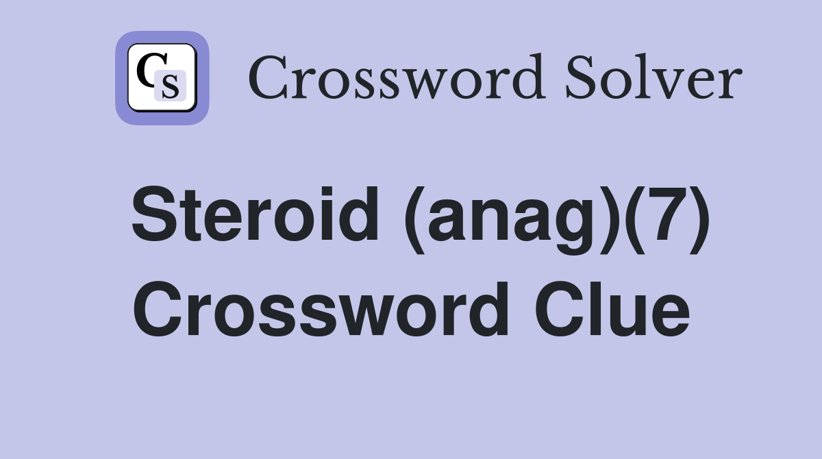 Steroid (anag)(7) Crossword Clue