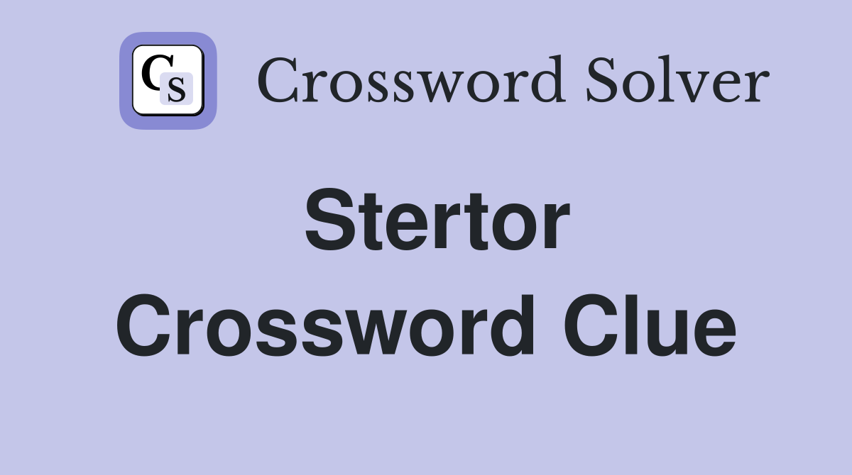 Stertor Crossword Clue
