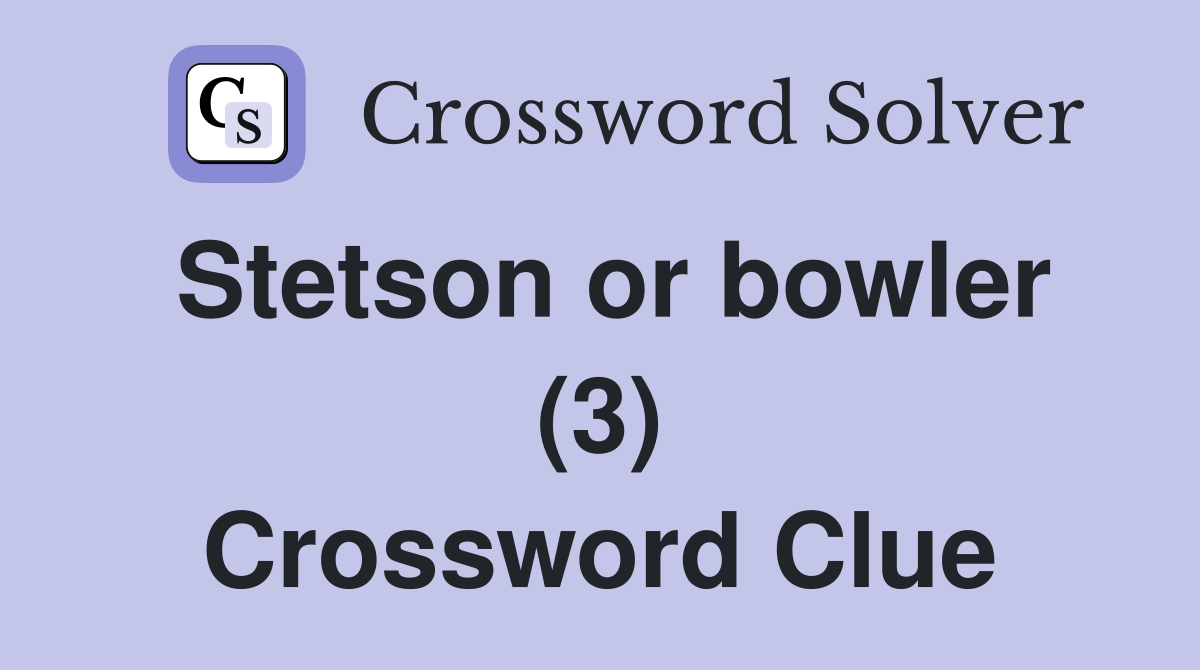 Stetson or bowler (3) Crossword Clue
