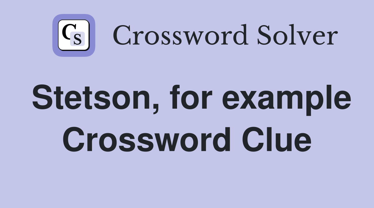 Stetson, for example Crossword Clue