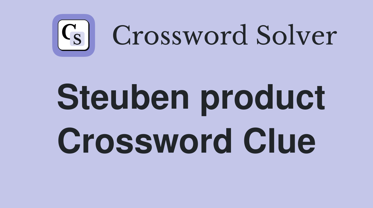 Steuben product Crossword Clue