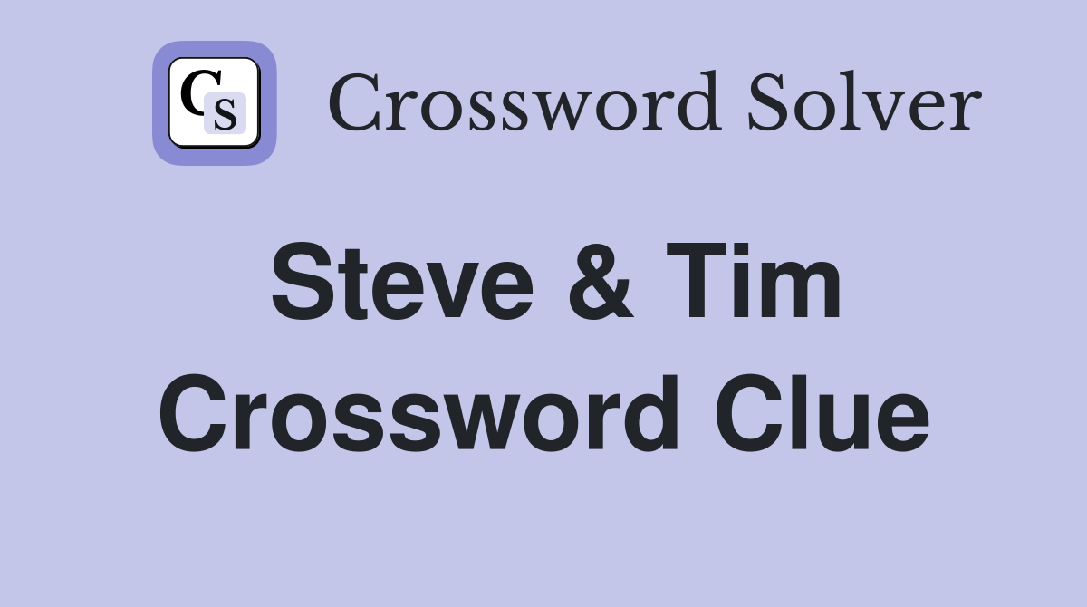 Steve & Tim Crossword Clue