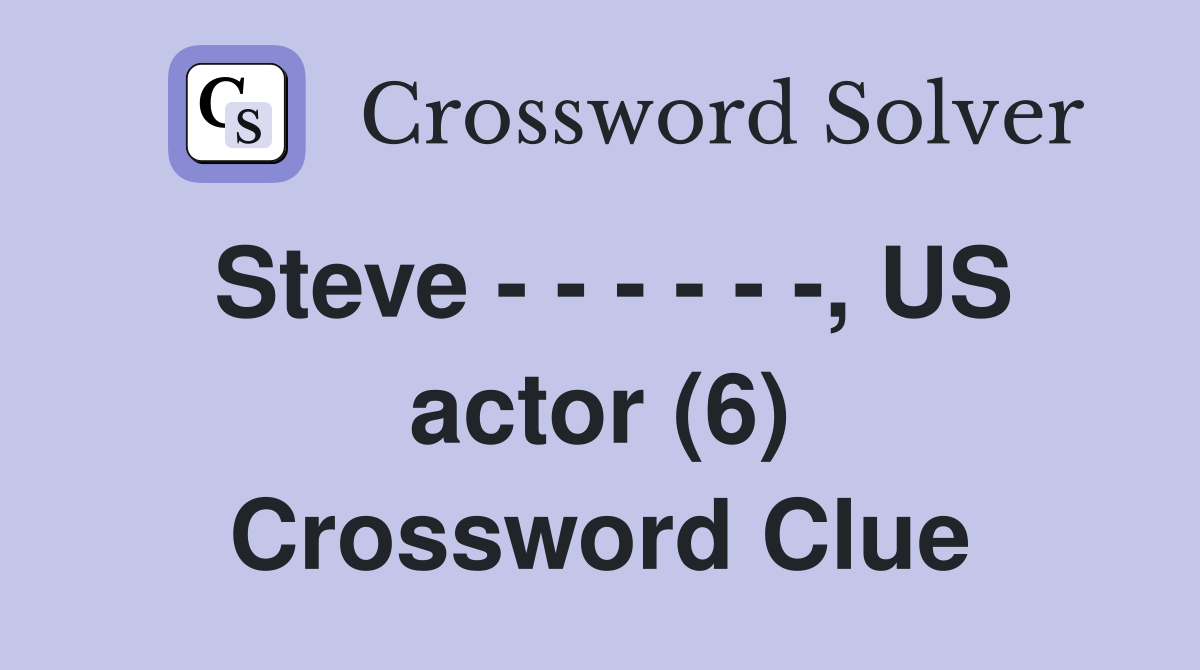 Steve - - - - - -, US actor (6) Crossword Clue