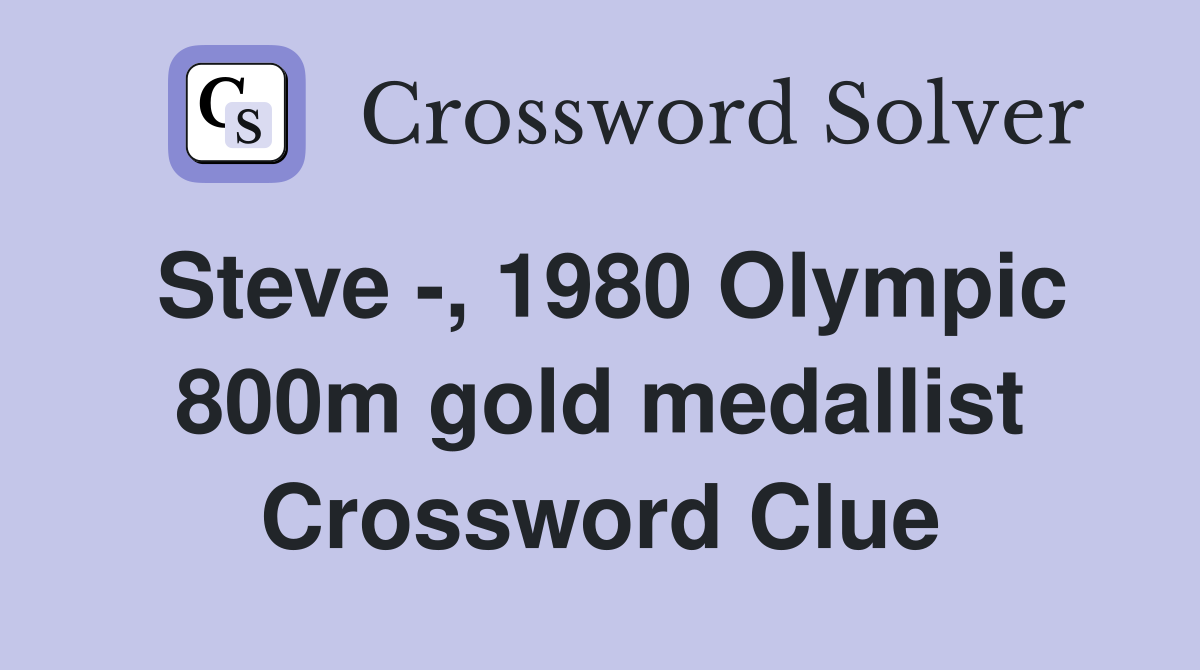 Steve -, 1980 Olympic 800m gold medallist Crossword Clue