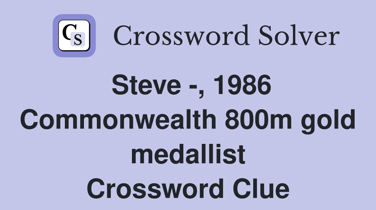 Steve -, 1986 Commonwealth 800m gold medallist Crossword Clue