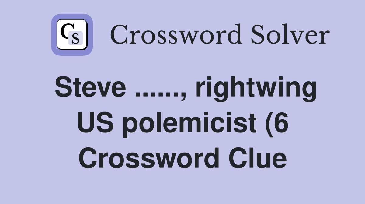Steve rightwing US polemicist (6) Crossword Clue Answers Steve rightwing US polemicist (6) Crossword Clue Answers