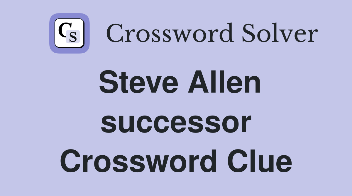 Steve Allen successor Crossword Clue