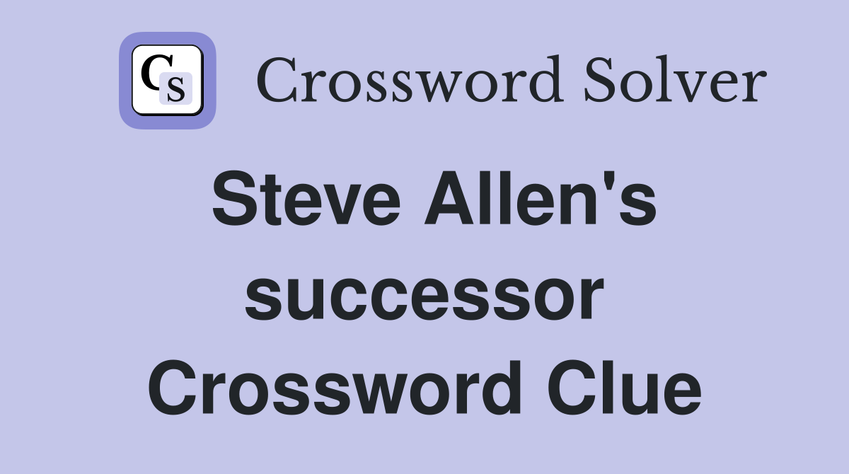 Steve Allen's successor Crossword Clue