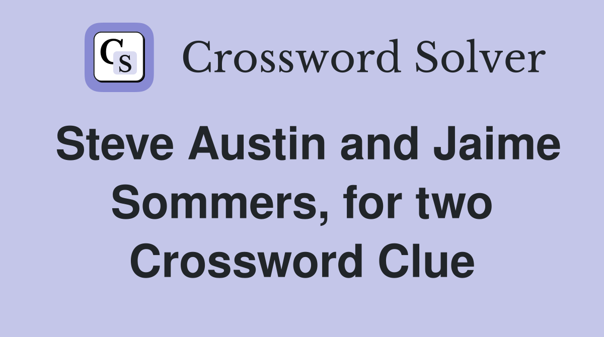 Steve Austin and Jaime Sommers, for two Crossword Clue