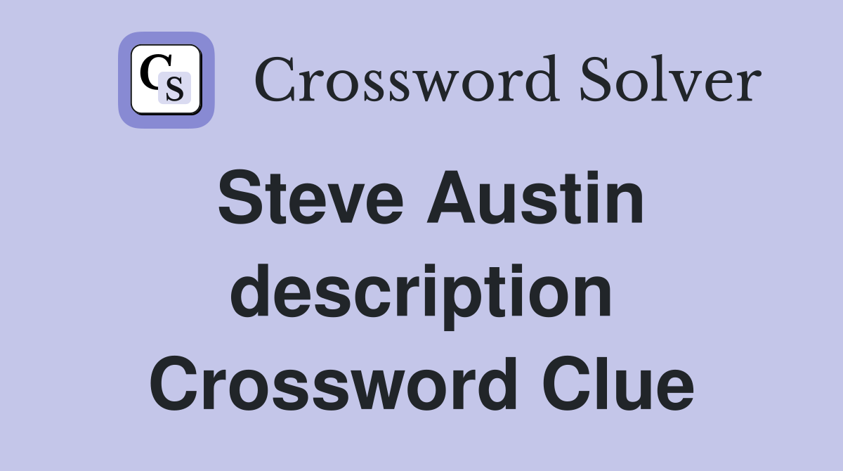 Steve Austin description Crossword Clue