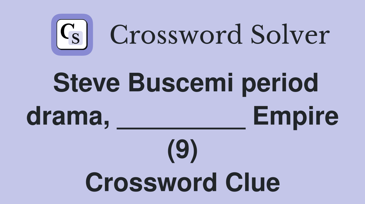 Steve Buscemi period drama, _________ Empire (9) Crossword Clue