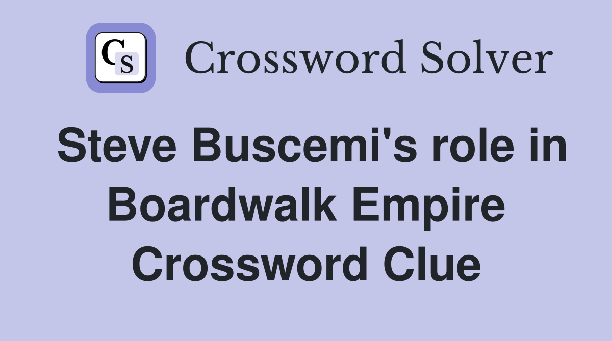 Steve Buscemi's role in Boardwalk Empire Crossword Clue