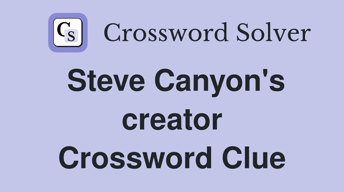 Steve Canyon's creator Crossword Clue