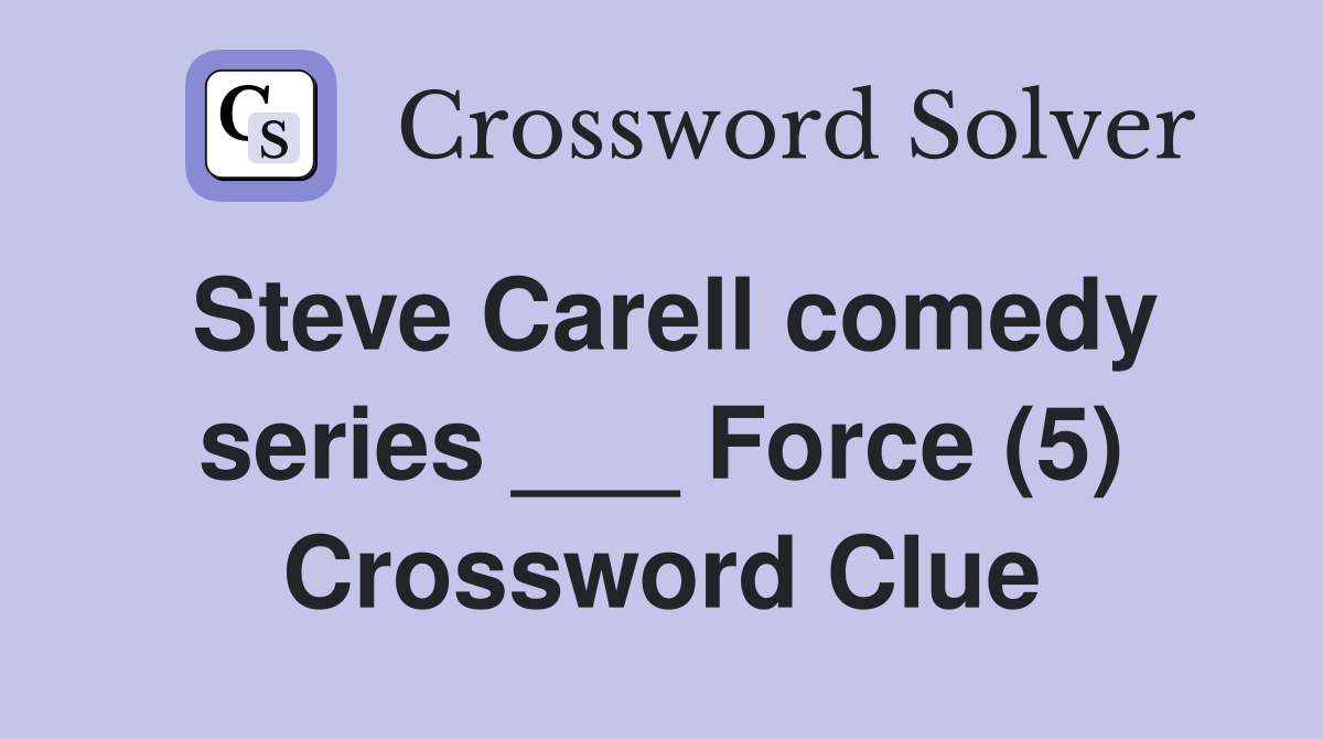 Steve Carell comedy series ___ Force (5) Crossword Clue