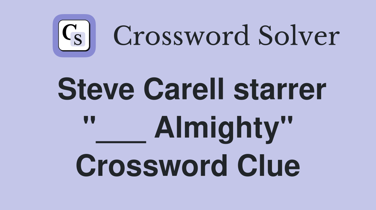 Steve Carell starrer "___ Almighty" Crossword Clue