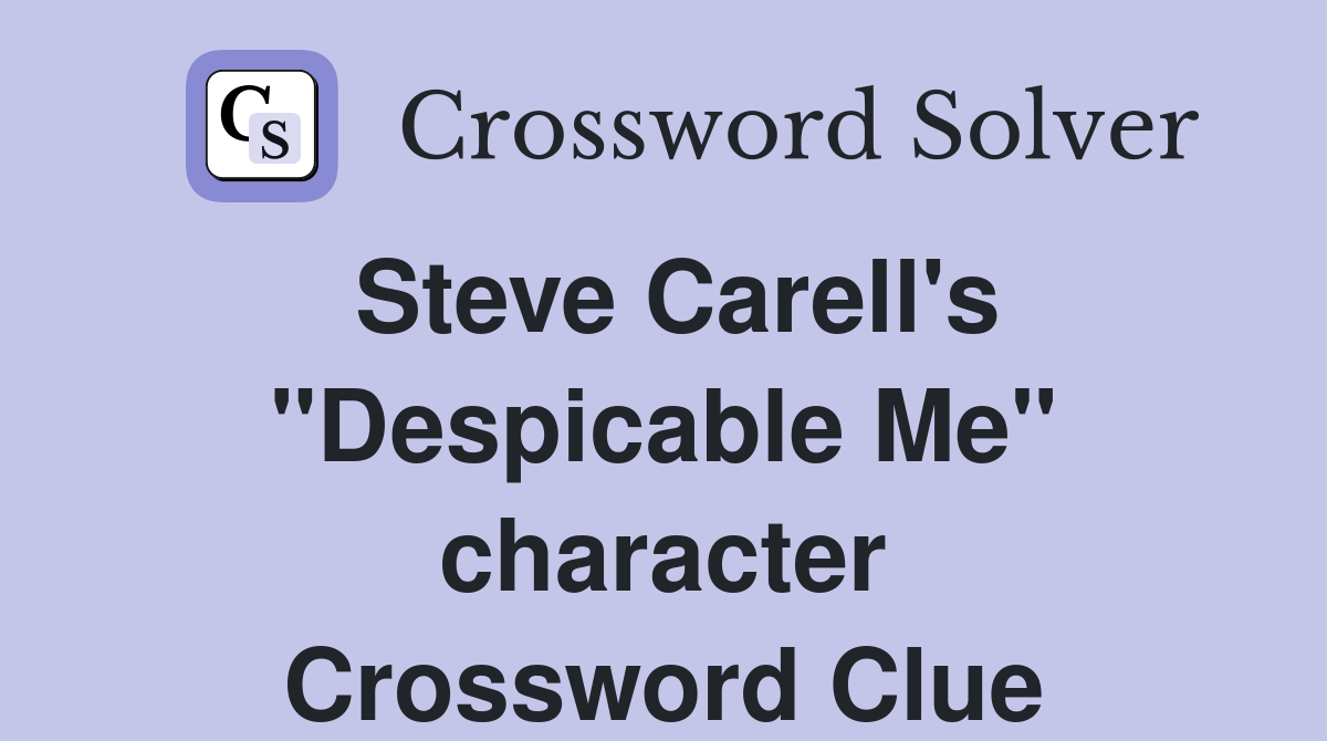 Steve Carell's "Despicable Me" character Crossword Clue