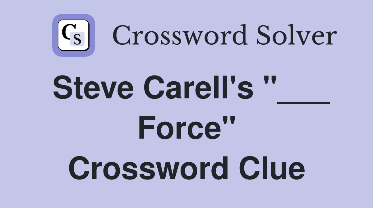 Steve Carell's "___ Force" Crossword Clue