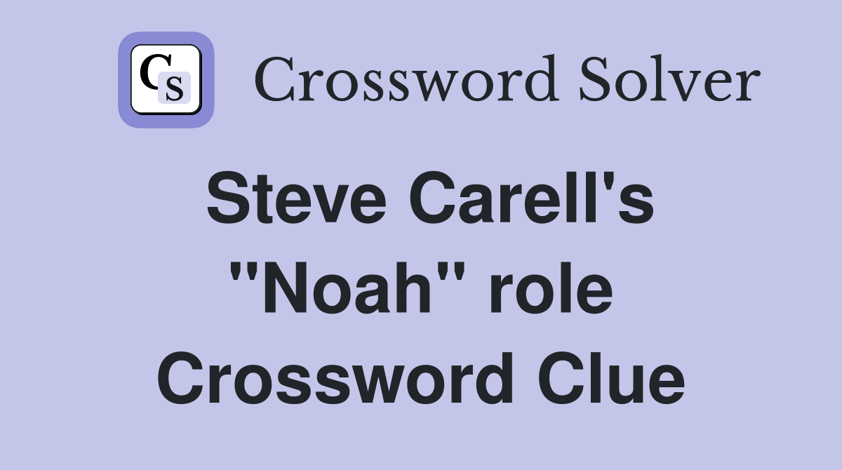 Steve Carell's ''Noah'' role Crossword Clue