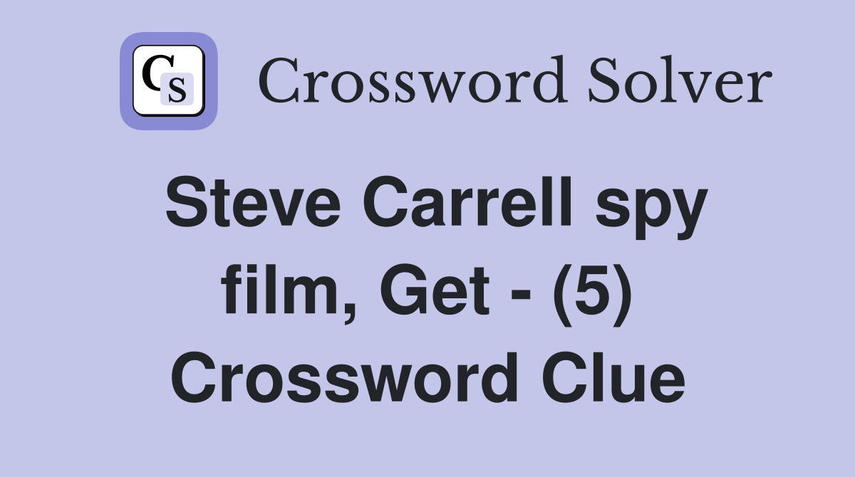 Steve Carrell spy film, Get - (5) Crossword Clue