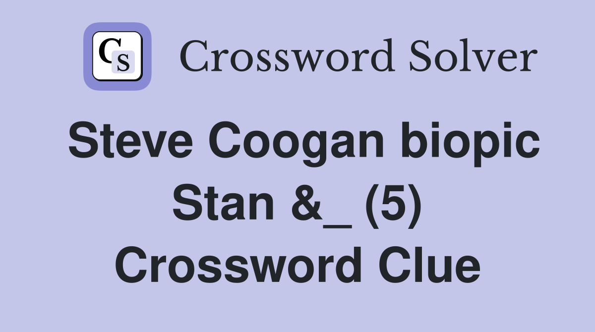 Steve Coogan biopic Stan &_ (5) Crossword Clue
