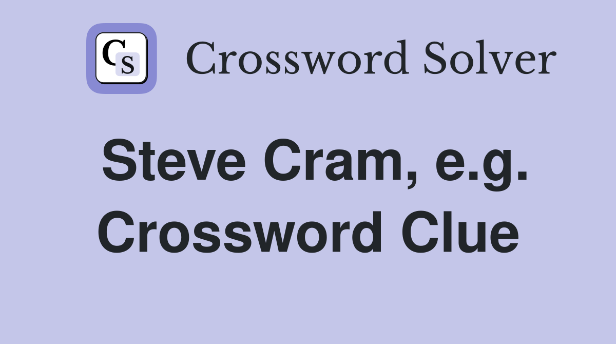 Steve Cram, e.g. Crossword Clue