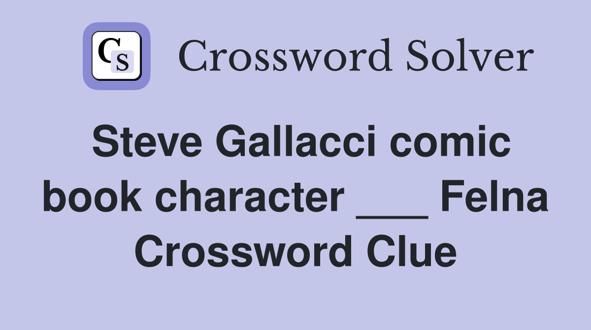 Steve Gallacci comic book character ___ Felna Crossword Clue