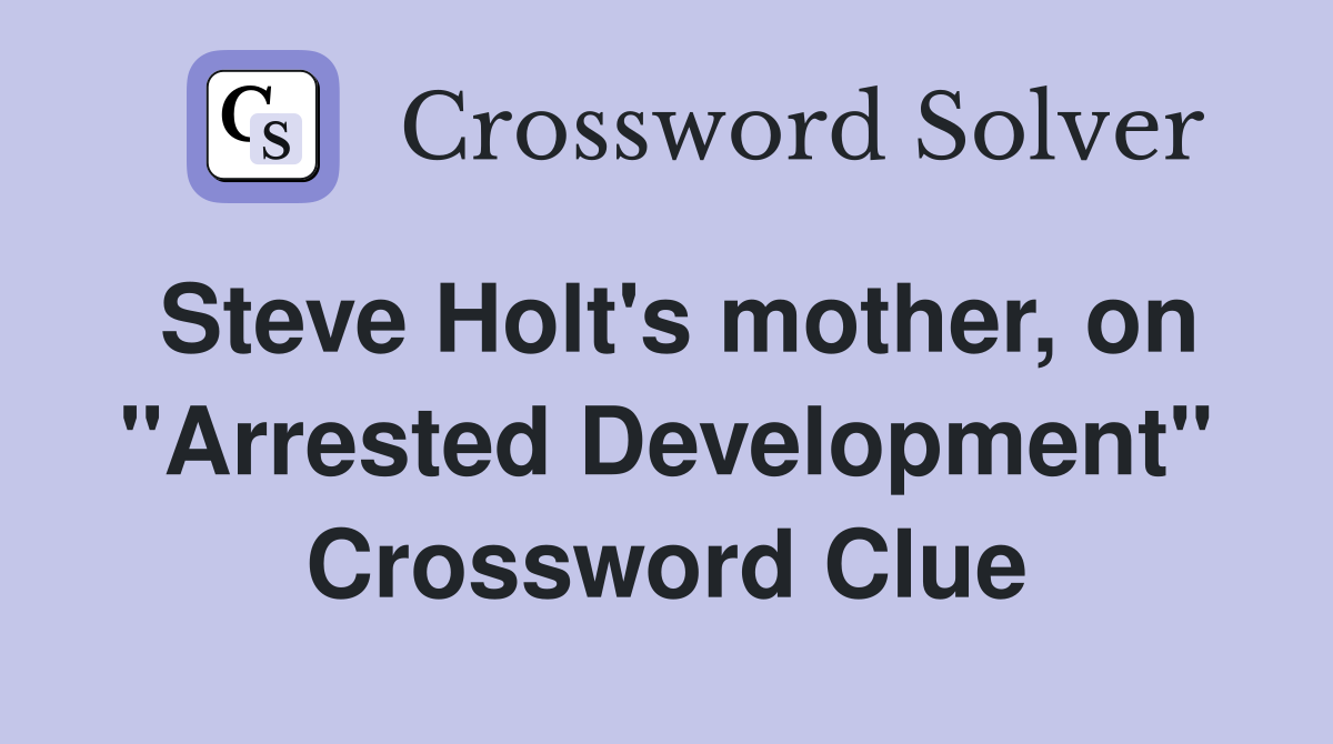 Steve Holt's mother, on "Arrested Development" Crossword Clue