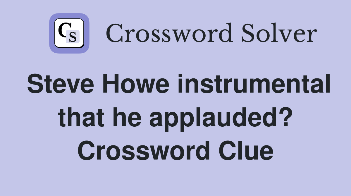 Steve Howe instrumental that he applauded? Crossword Clue