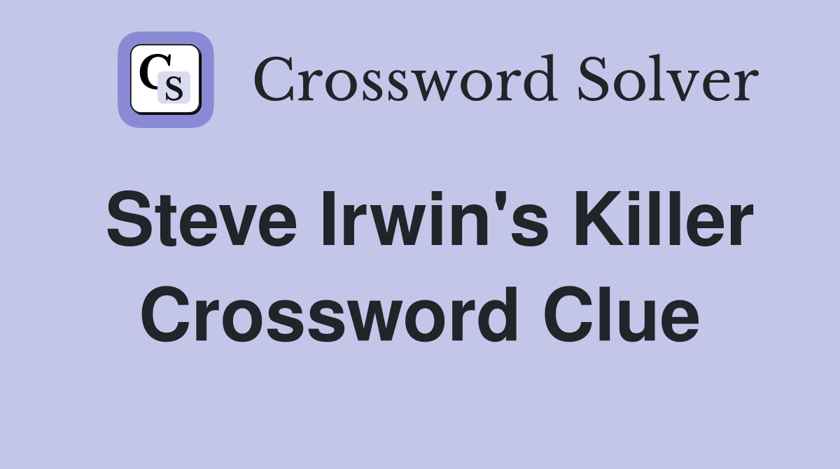 Steve Irwin #39 s killer Crossword Clue Answers Crossword Solver