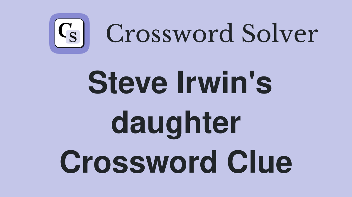 Steve Irwin's daughter Crossword Clue