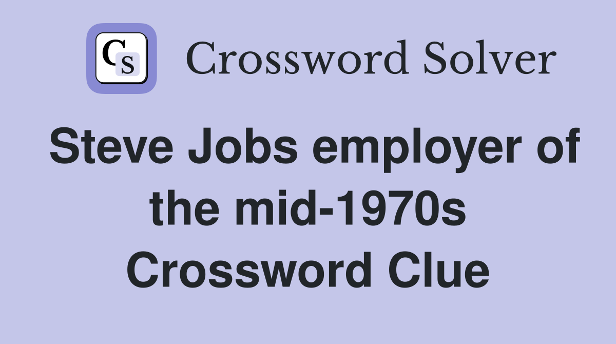 Steve Jobs employer of the mid-1970s Crossword Clue