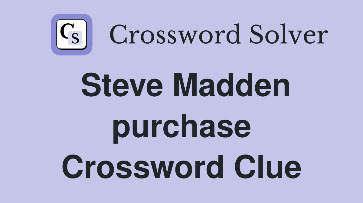 Steve Madden purchase Crossword Clue