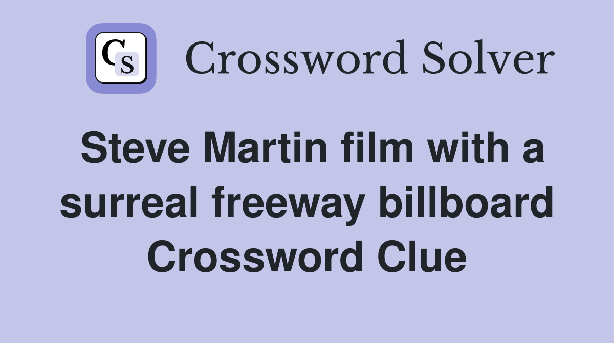 Steve Martin film with a surreal freeway billboard Crossword Clue