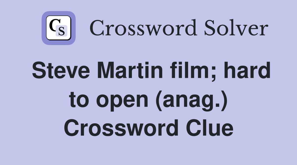 Steve Martin film; hard to open (anag.) Crossword Clue
