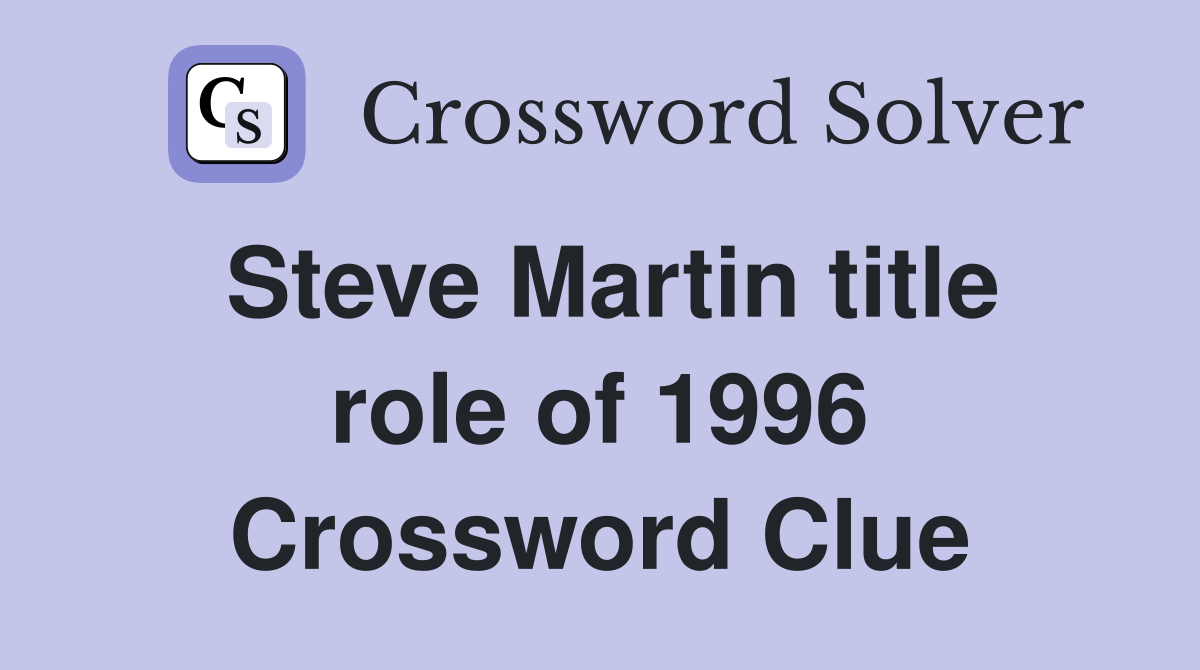 Steve Martin title role of 1996 Crossword Clue